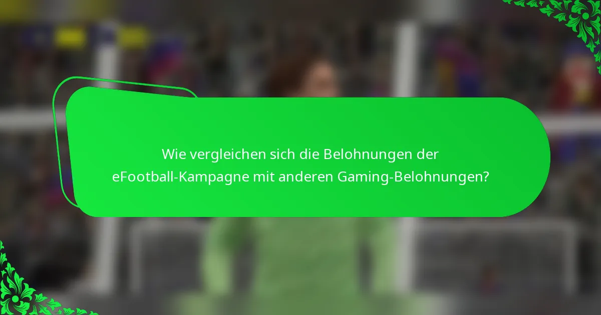 Wie vergleichen sich die Belohnungen der eFootball-Kampagne mit anderen Gaming-Belohnungen?