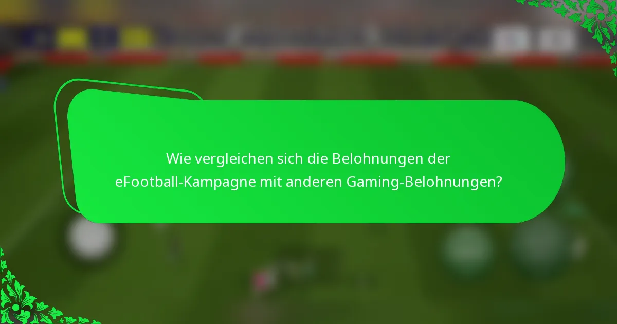 Wie vergleichen sich die Belohnungen der eFootball-Kampagne mit anderen Gaming-Belohnungen?