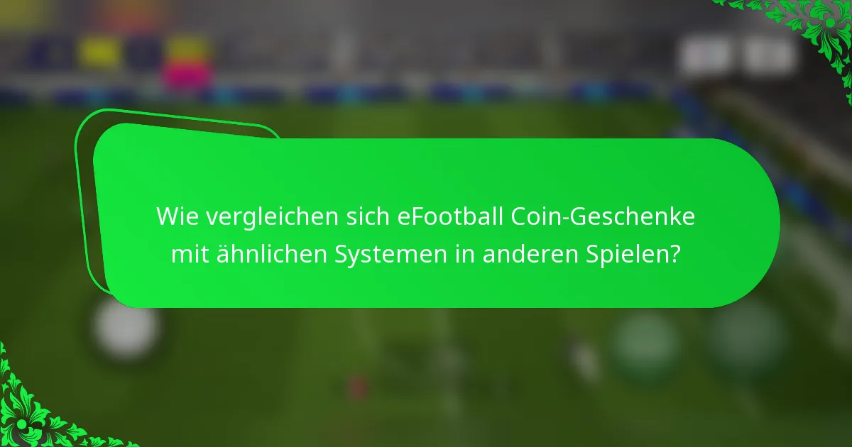 Wie vergleichen sich eFootball Coin-Geschenke mit ähnlichen Systemen in anderen Spielen?
