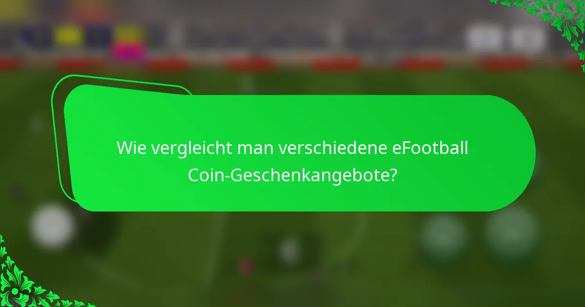 Wie vergleicht man verschiedene eFootball Coin-Geschenkangebote?